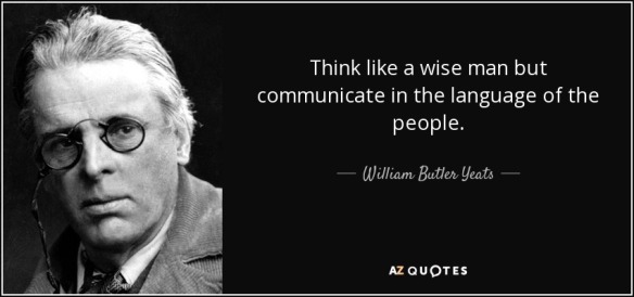 quote-think-like-a-wise-man-but-communicate-in-the-language-of-the-people-william-butler-yeats-32-26-19